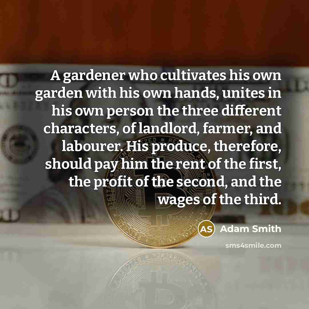 “A gardener who cultivates his own garden with his own…” quote by Adam Smith
