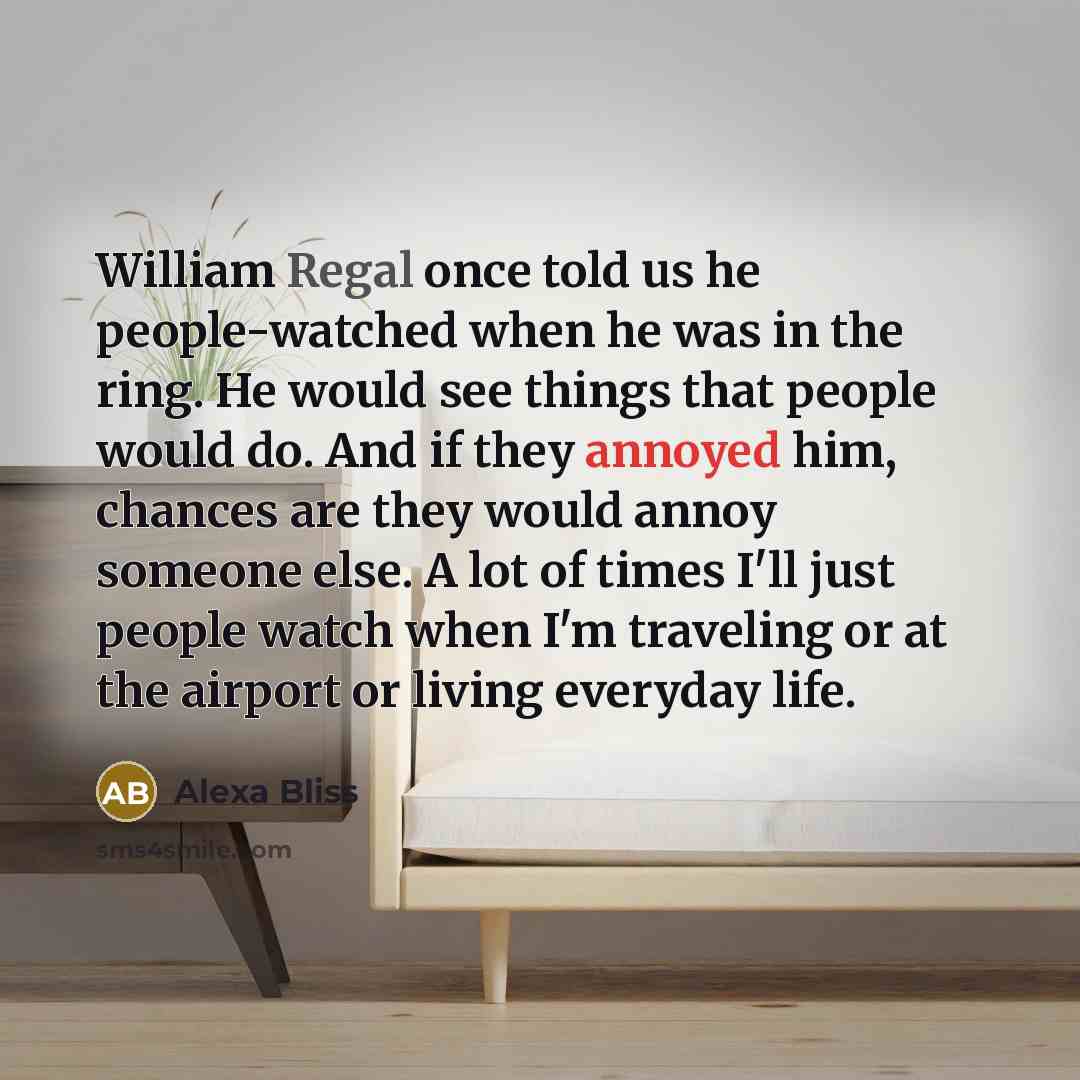“William Regal once told us he people-watched when he was…” quote by Alexa Bliss