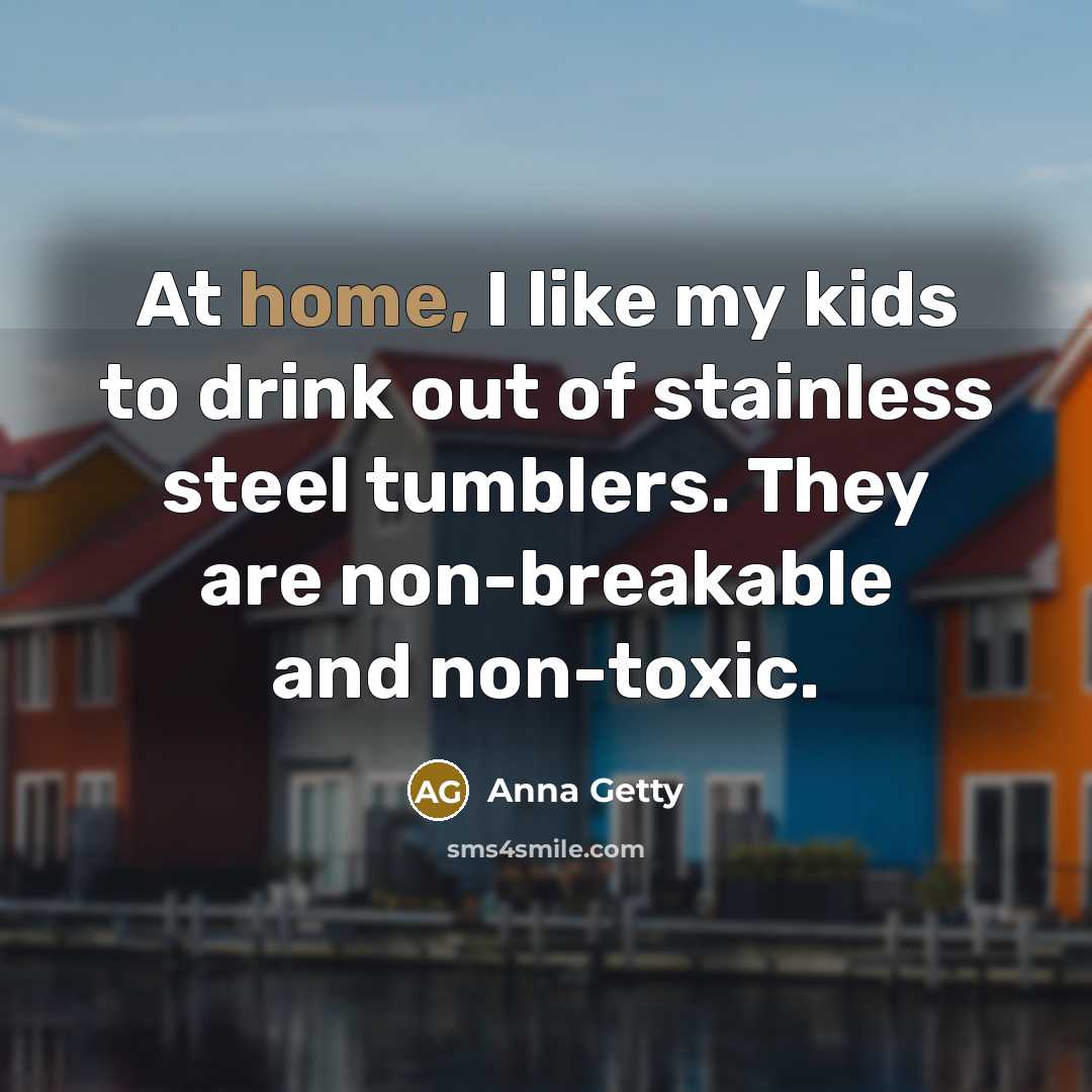 “At home, I like my kids to drink out of…” quote by Anna Getty