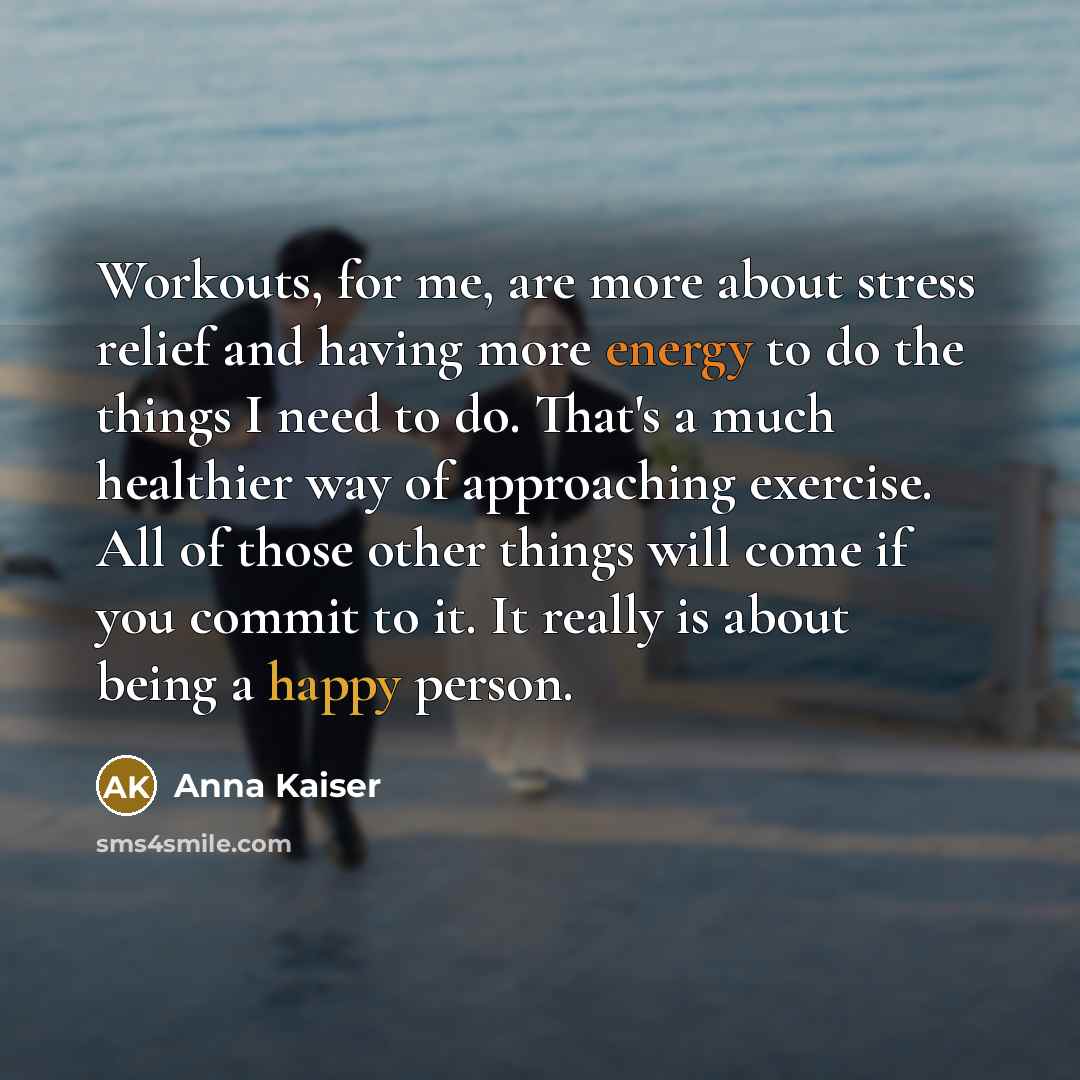 “Workouts, for me, are more about stress relief and having…” quote by Anna Kaiser
