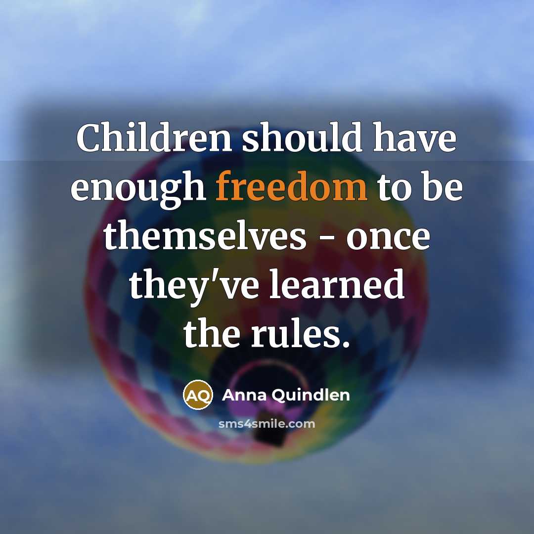 “Children should have enough freedom to be themselves - once…” quote by Anna Quindlen