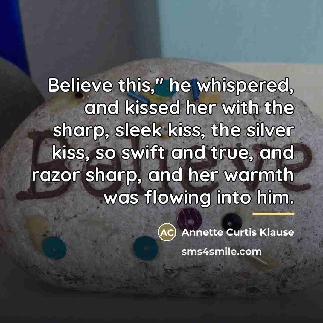 “Believe this," he whispered, and kissed her with the sharp,…” quote by Annette Curtis Klause
