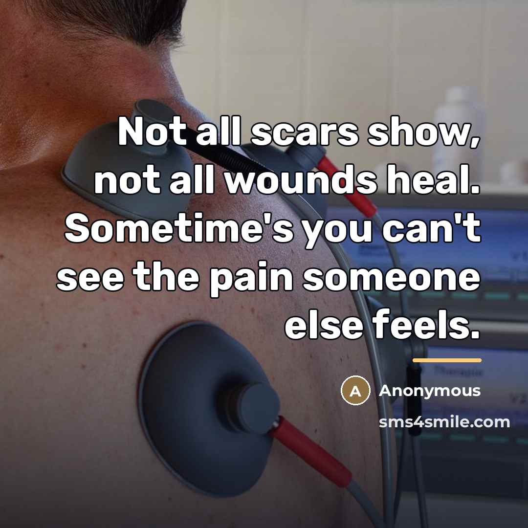 “Not all scars show, not all wounds heal. Sometime's you…” quote by Anonymous