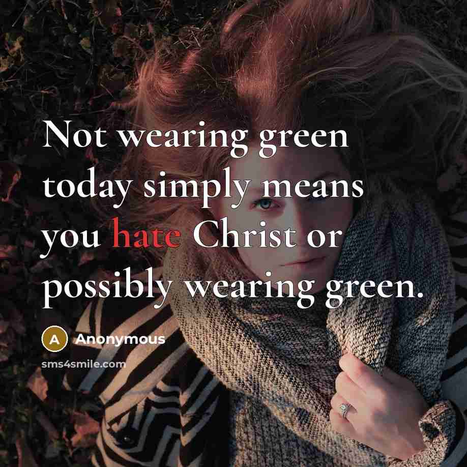“Not wearing green today simply means you hate Christ or…” quote by Anonymous