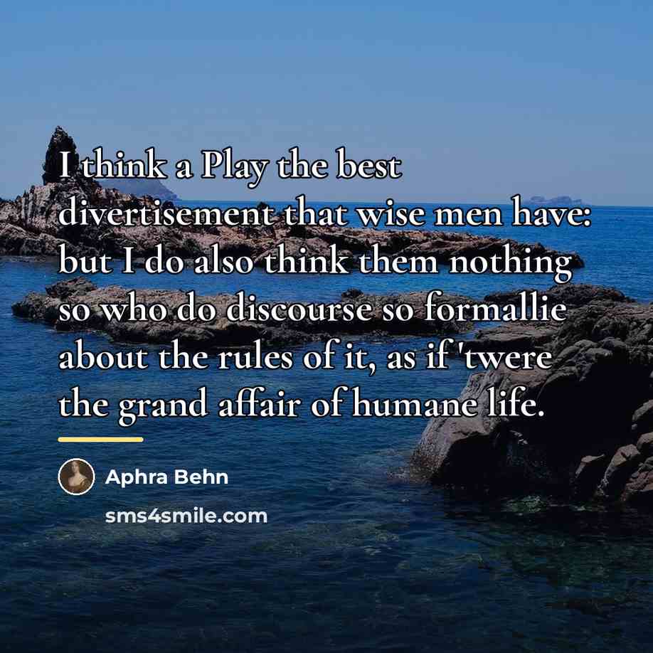 “I think a Play the best divertisement that wise men…” quote by Aphra Behn