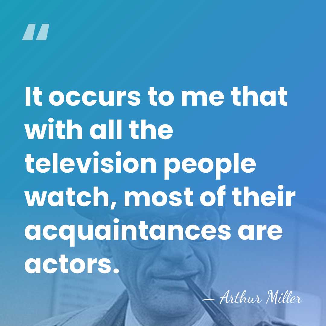 It occurs to me that with all the television people watch, most&hellip; - Arthur Miller
