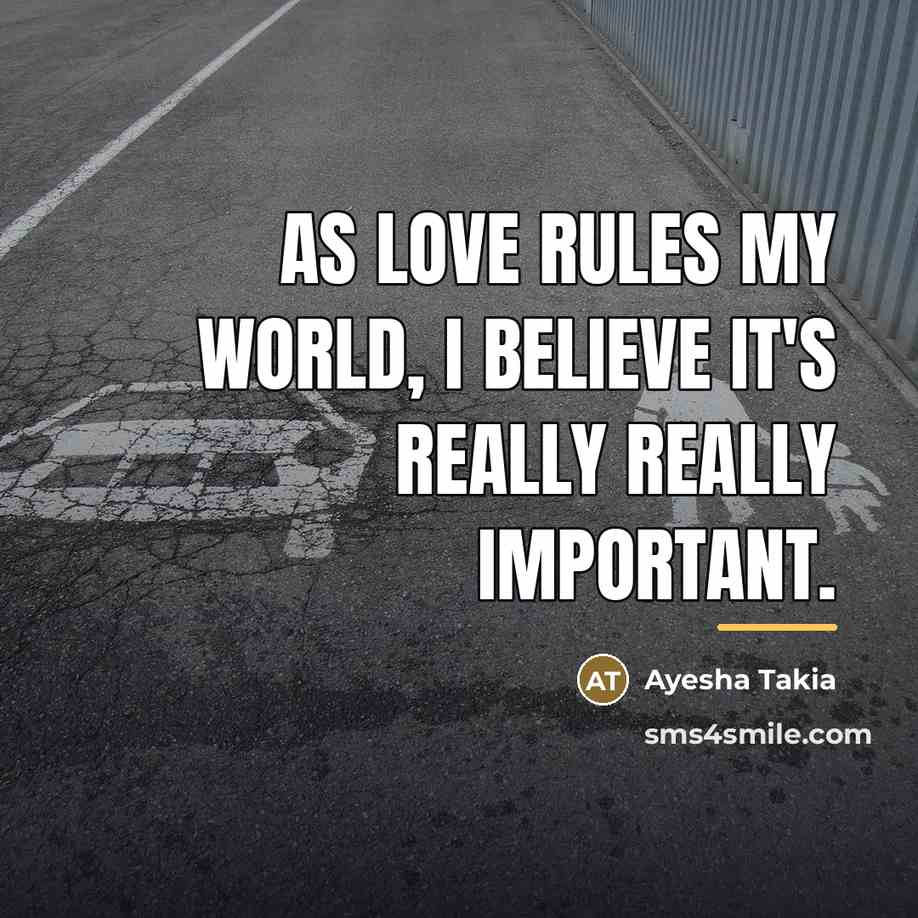 “As love rules my world, I believe it's really really…” quote by Ayesha Takia