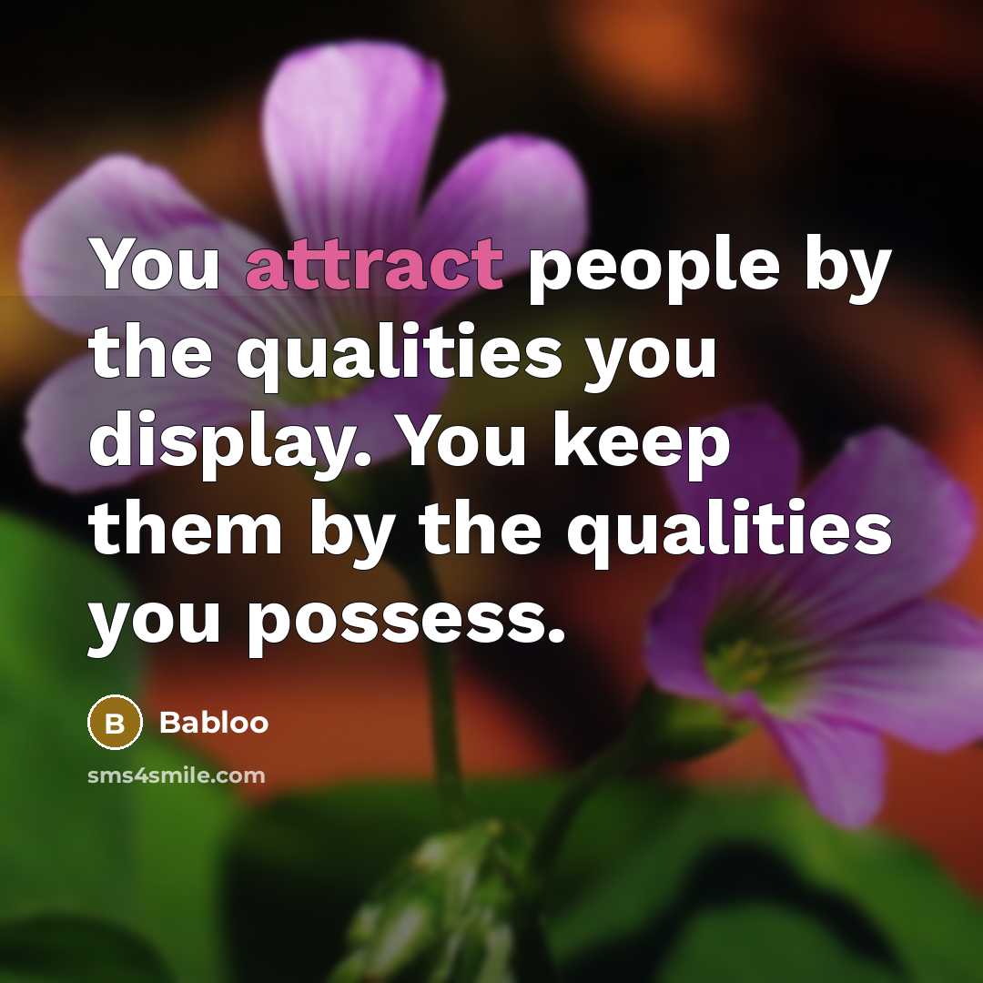 “You attract people by the qualities you display. You keep…” quote by Babloo