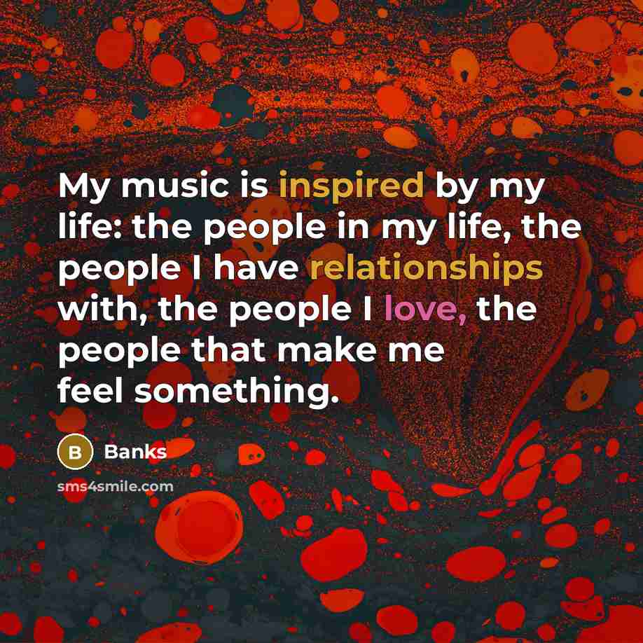 “My music is inspired by my life: the people in…” quote by Banks
