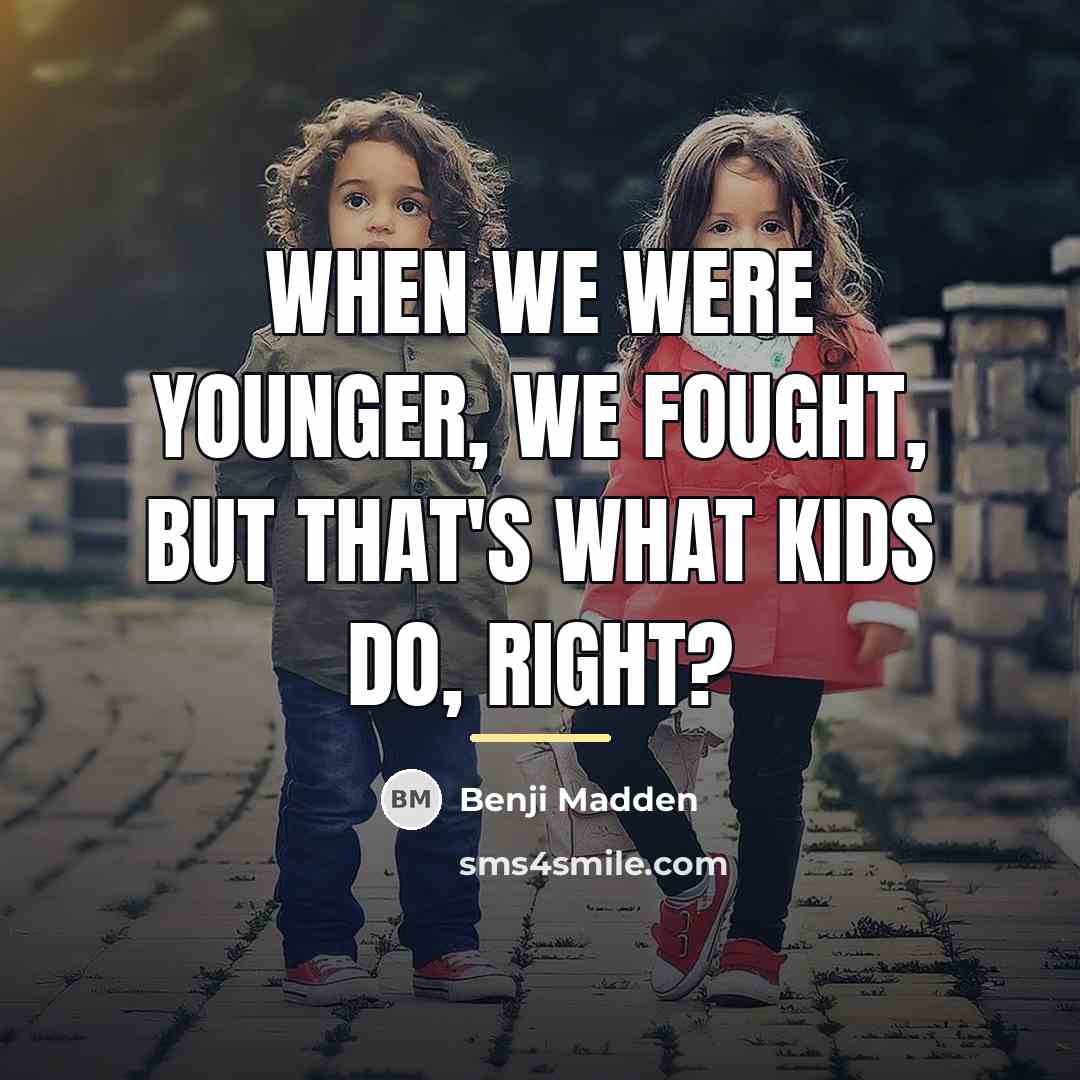 “When we were younger, we fought, but that's what kids…” quote by Benji Madden