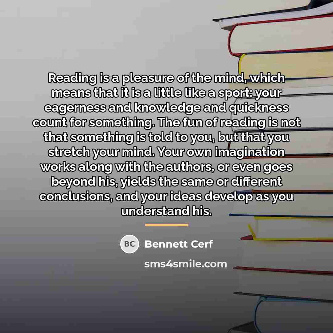 “Reading is a pleasure of the mind, which means that…” quote by Bennett Cerf