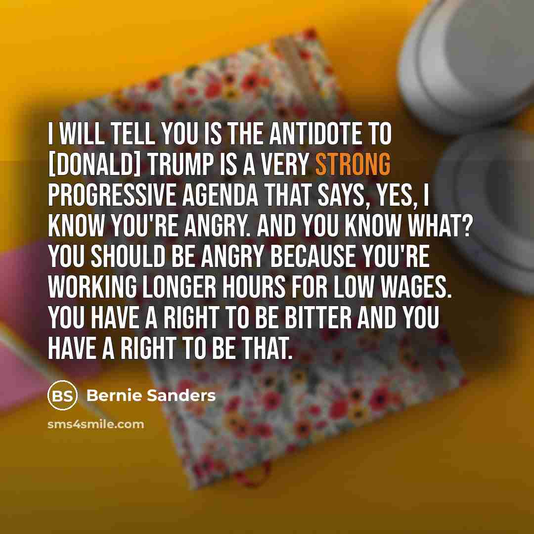 “I will tell you is the antidote to [Donald] Trump…” quote by Bernie Sanders