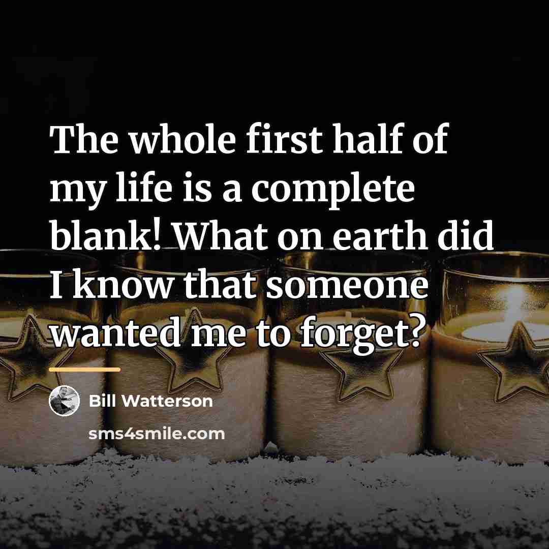 “The whole first half of my life is a complete…” quote by Bill Watterson