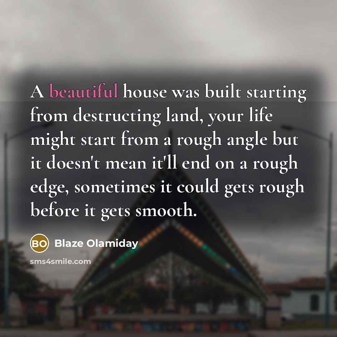 “A beautiful house was built starting from destructing land, your…” quote by Blaze Olamiday
