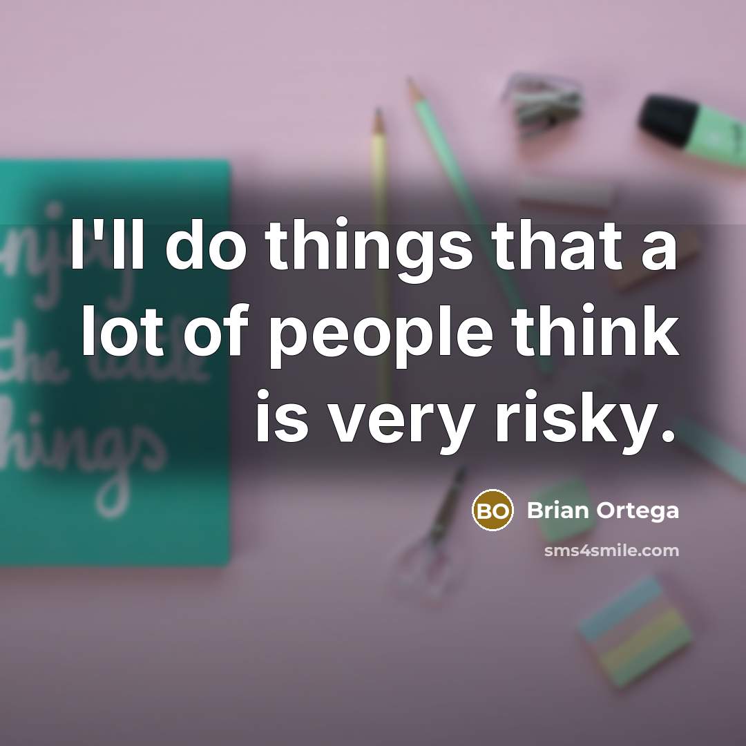 “I'll do things that a lot of people think is…” quote by Brian Ortega