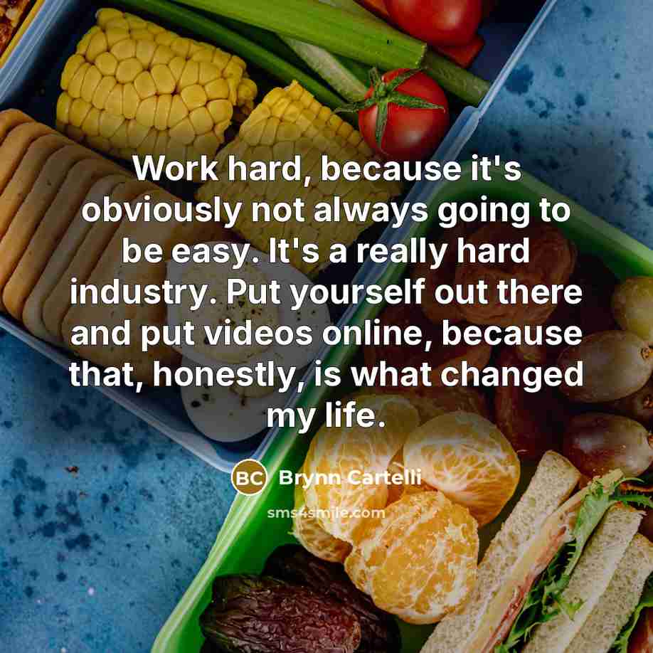“Work hard, because it's obviously not always going to be…” quote by Brynn Cartelli
