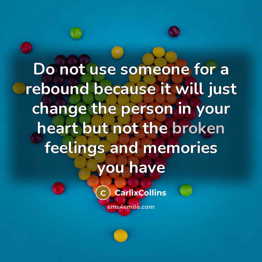 “Do not use someone for a rebound because it will…” quote by CarlixCollins