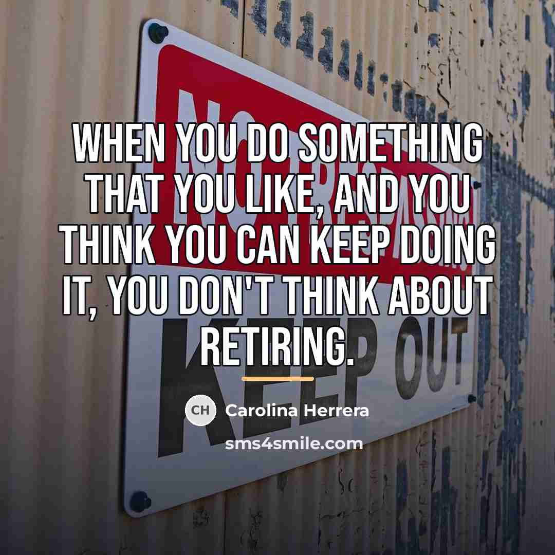 “When you do something that you like, and you think…” quote by Carolina Herrera