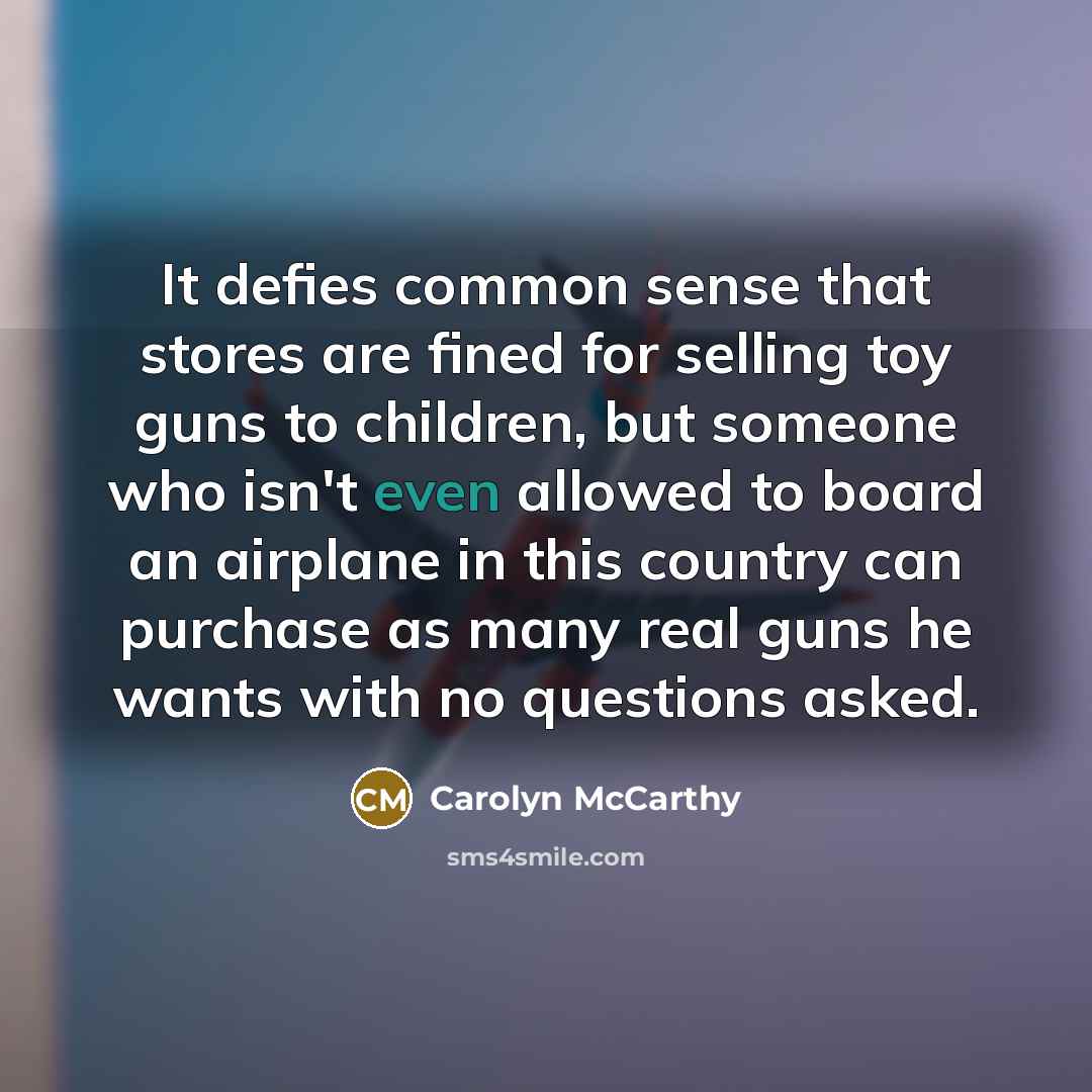 “It defies common sense that stores are fined for selling…” quote by Carolyn McCarthy