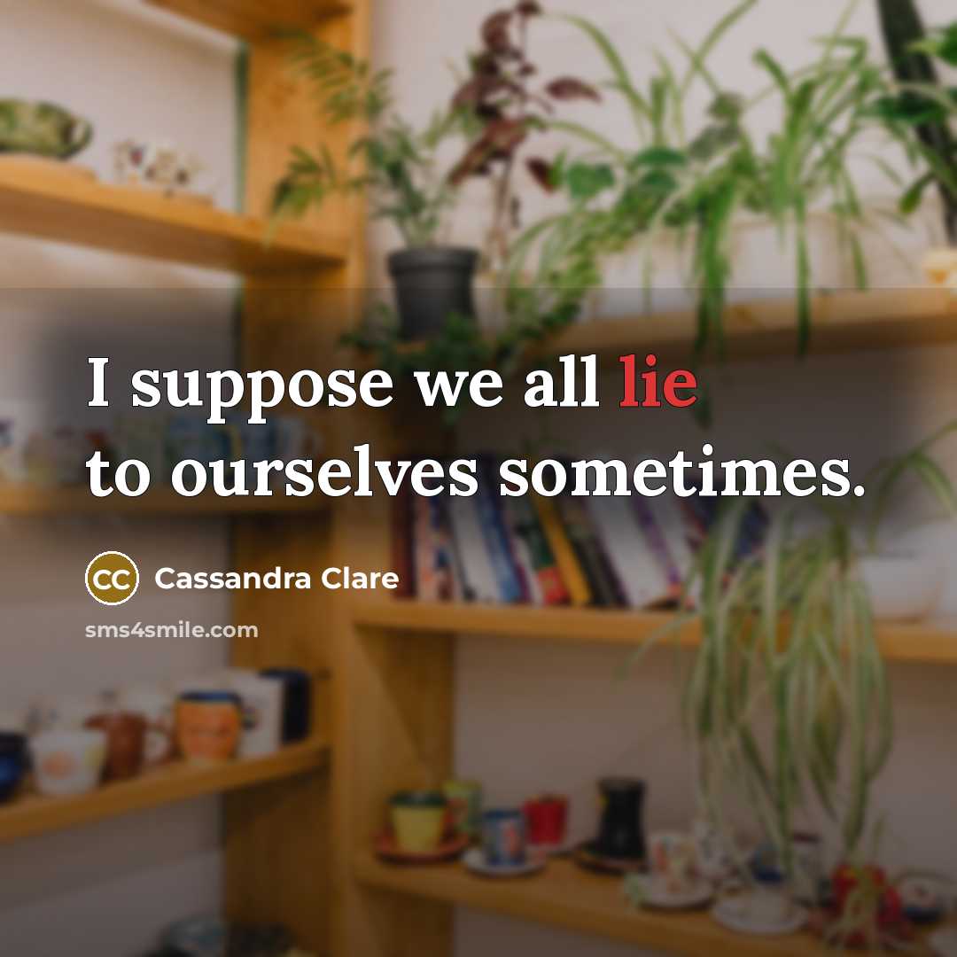 “I suppose we all lie to ourselves sometimes.…” quote by Cassandra Clare