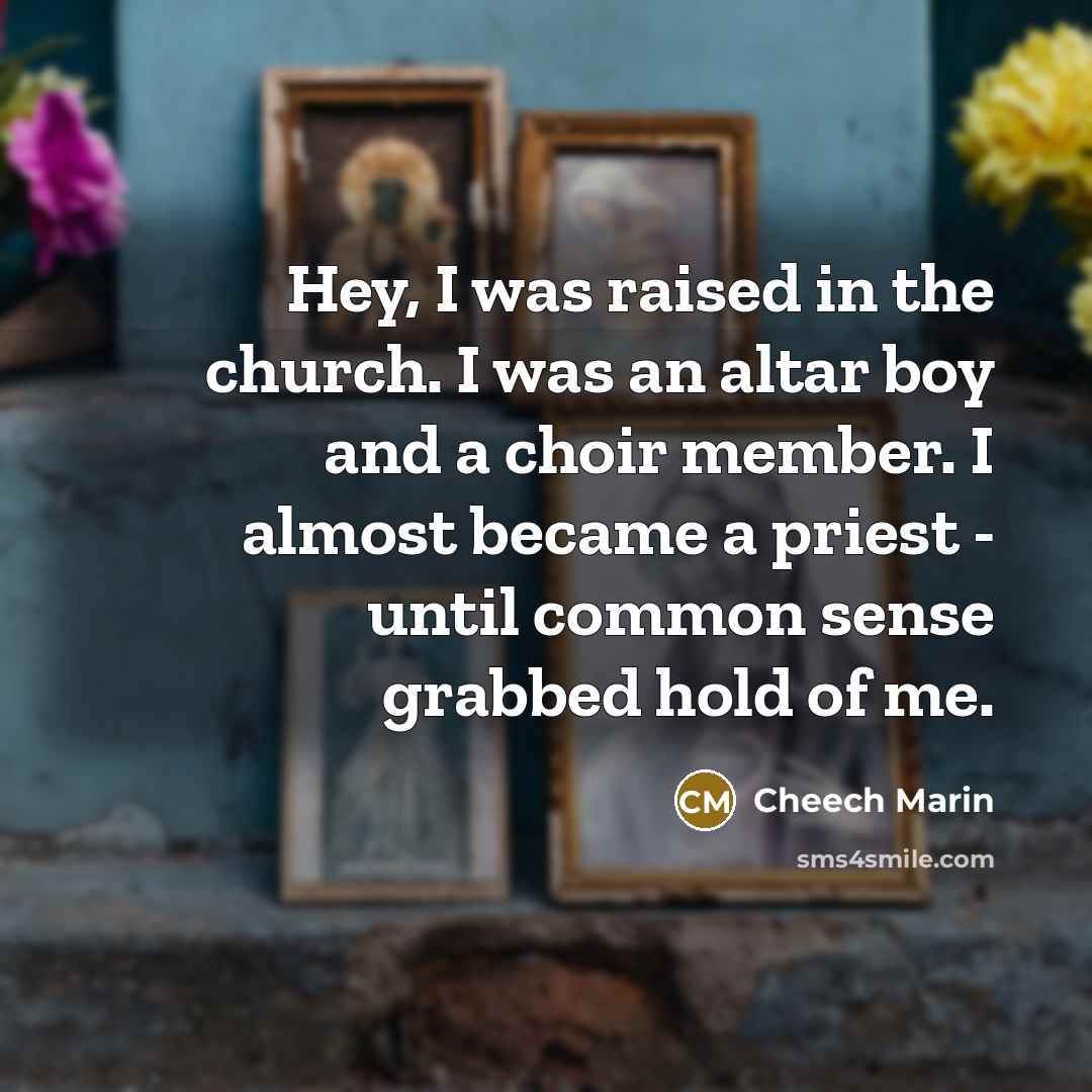 “Hey, I was raised in the church. I was an…” quote by Cheech Marin