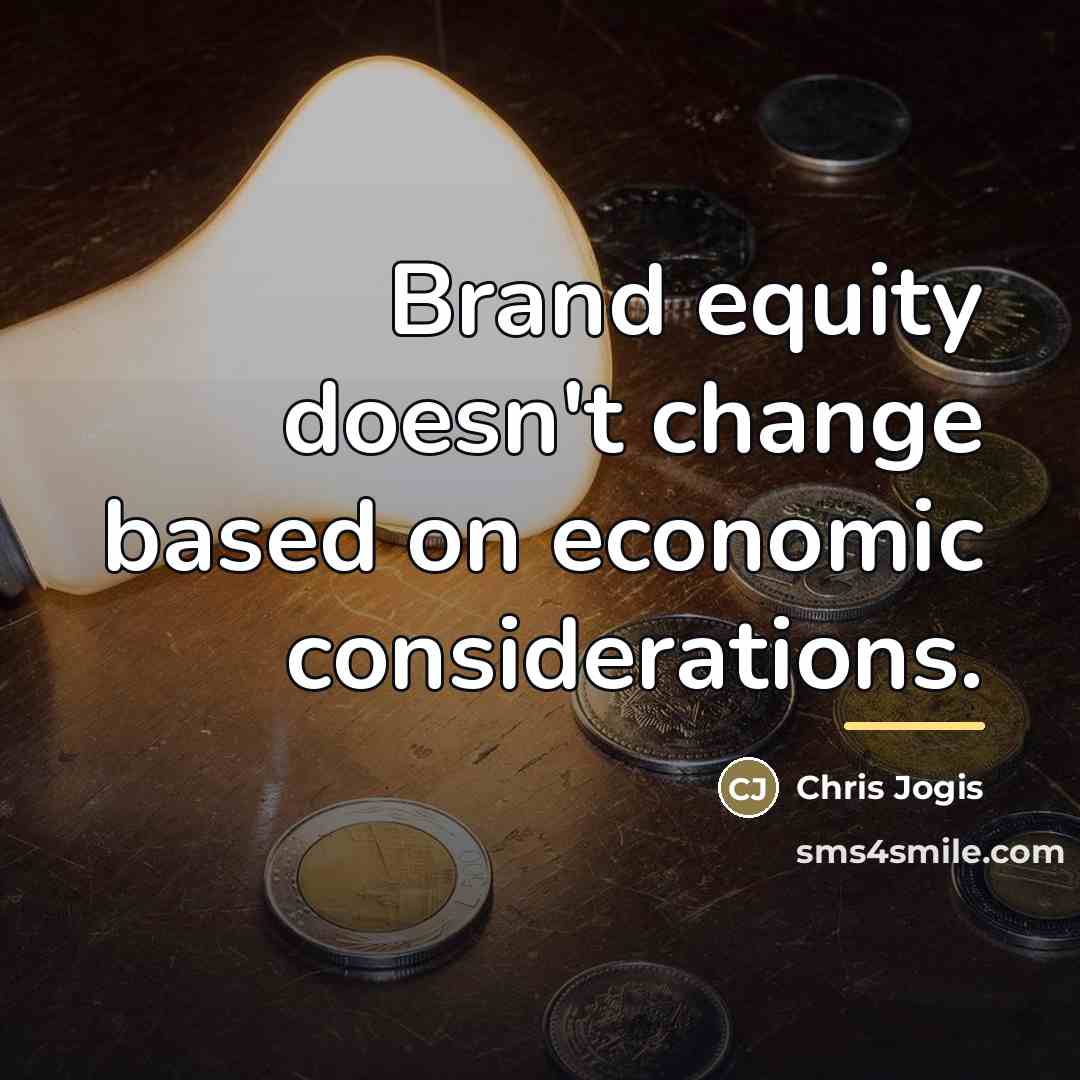 “Brand equity doesn't change based on economic considerations.…” quote by Chris Jogis