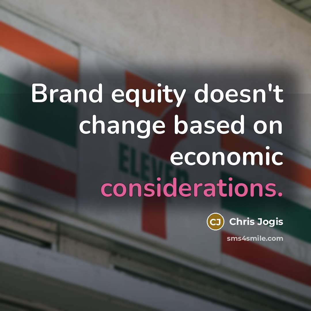 “Brand equity doesn't change based on economic considerations.” quote by Chris Jogis