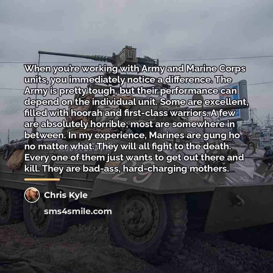 “When you’re working with Army and Marine Corps units, you…” quote by Chris Kyle