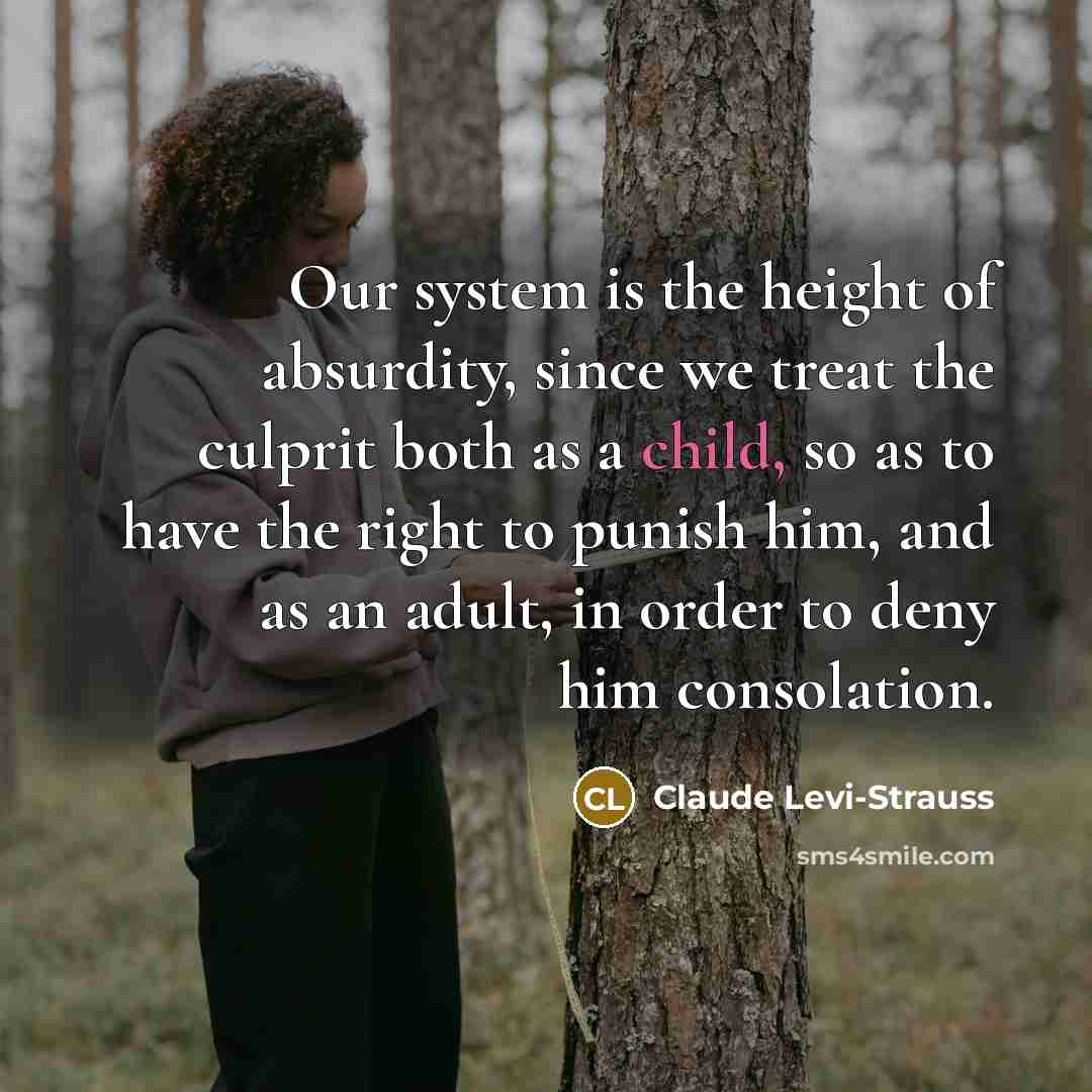 “Our system is the height of absurdity, since we treat…” quote by Claude Levi-Strauss