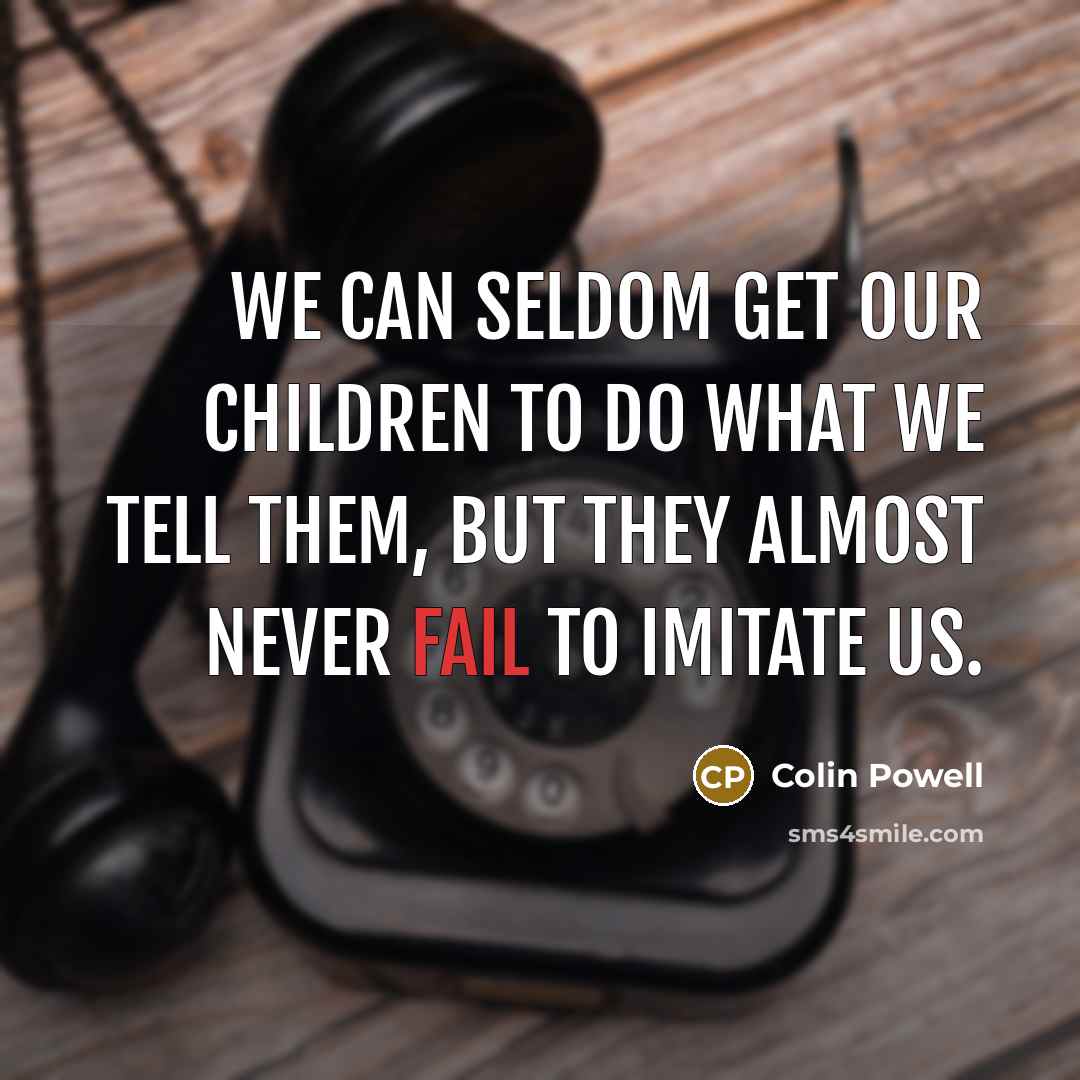 “We can seldom get our children to do what we…” quote by Colin Powell