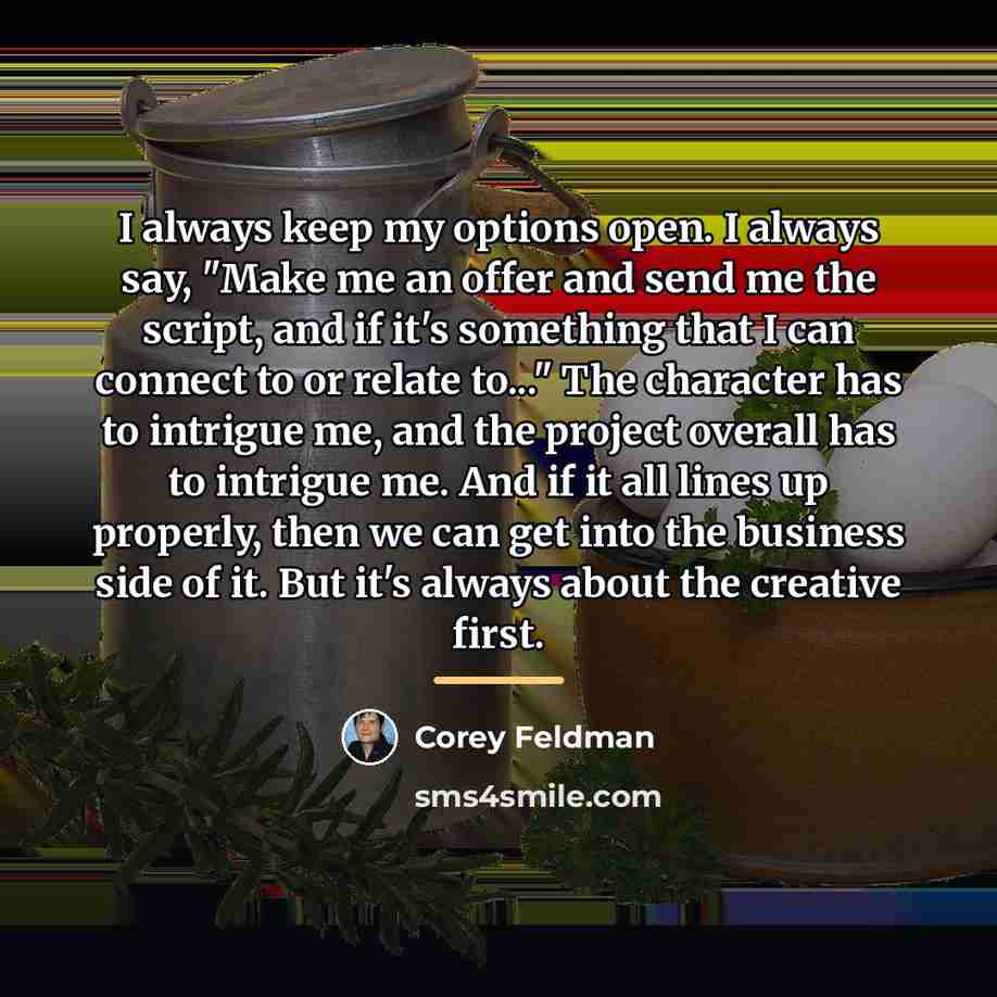 “I always keep my options open. I always say, "Make…” quote by Corey Feldman