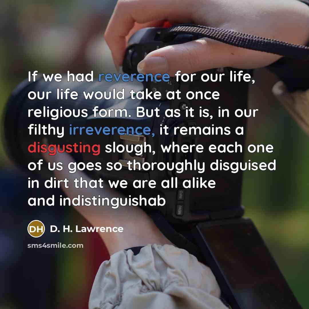 “If we had reverence for our life, our life would…” quote by D. H. Lawrence