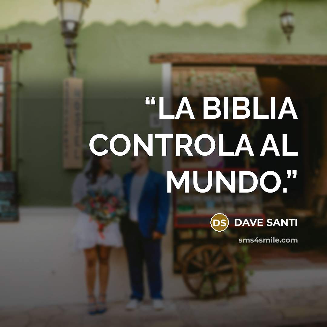 “LA BIBLIA CONTROLA AL MUNDO.” quote by DAVE SANTI