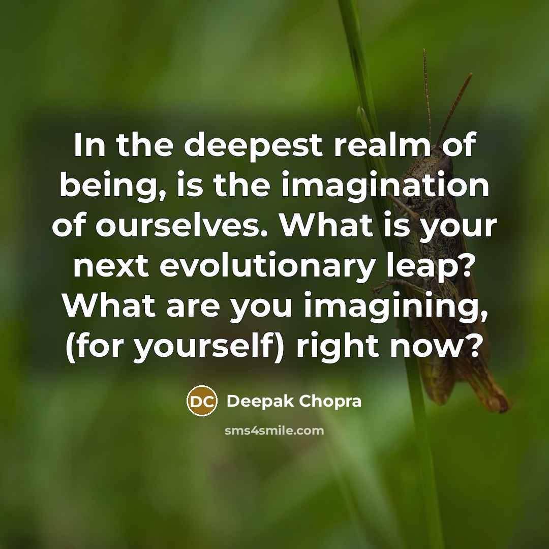 “In the deepest realm of being, is the imagination of…” quote by Deepak Chopra