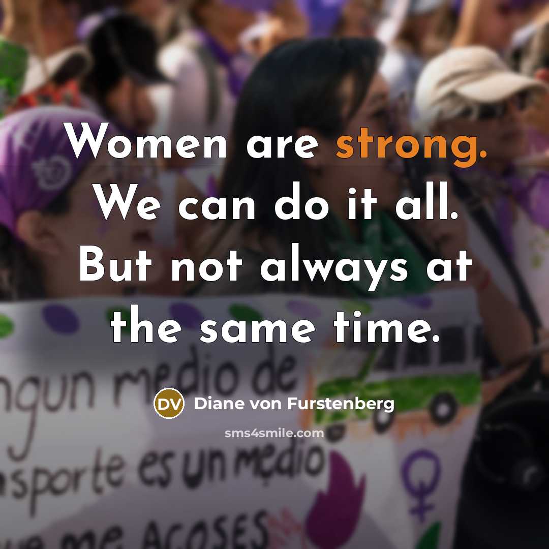 “Women are strong. We can do it all. But not…” quote by Diane von Furstenberg