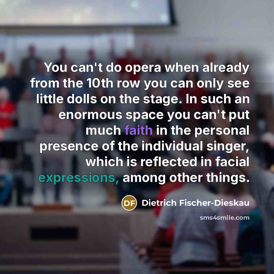 “You can't do opera when already from the 10th row…” quote by Dietrich Fischer-Dieskau