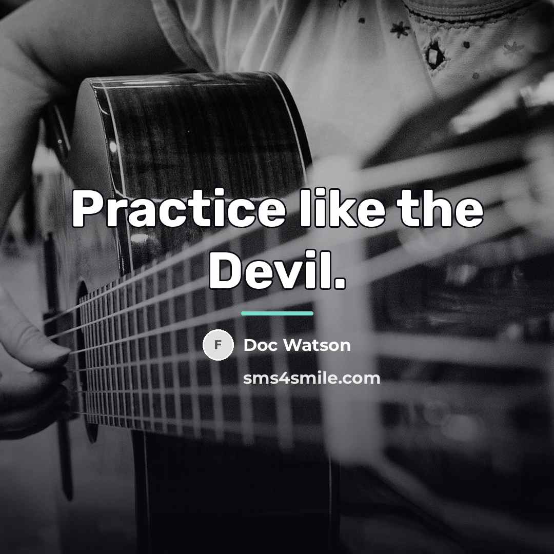 “Practice like the Devil.…” quote by Doc Watson