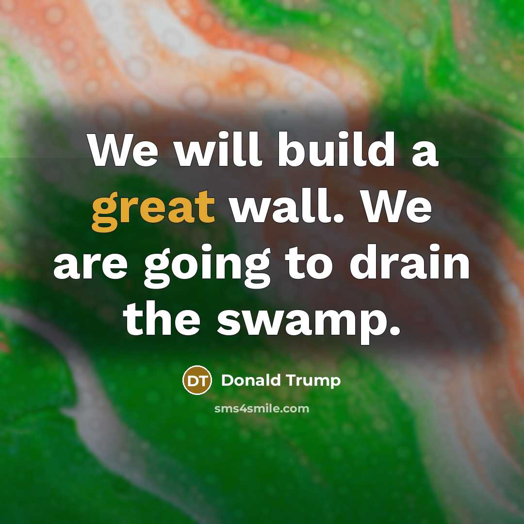 “We will build a great wall. We are going to…” quote by Donald Trump
