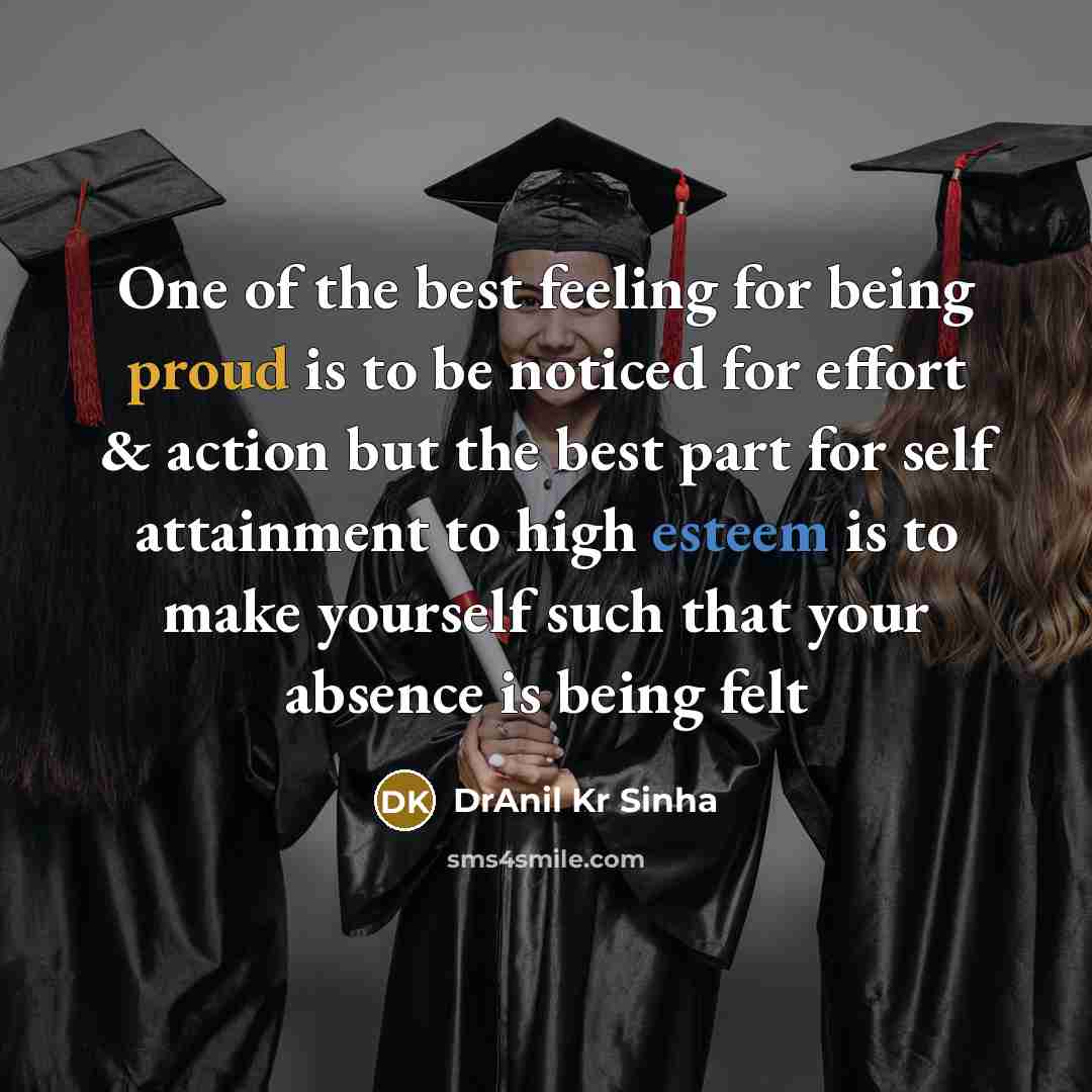 “One of the best feeling for being proud is to be noticed for effort & action but the best part for self attainment to high esteem is to make yourself such that your absence is being felt” quote by DrAnil Kr Sinha