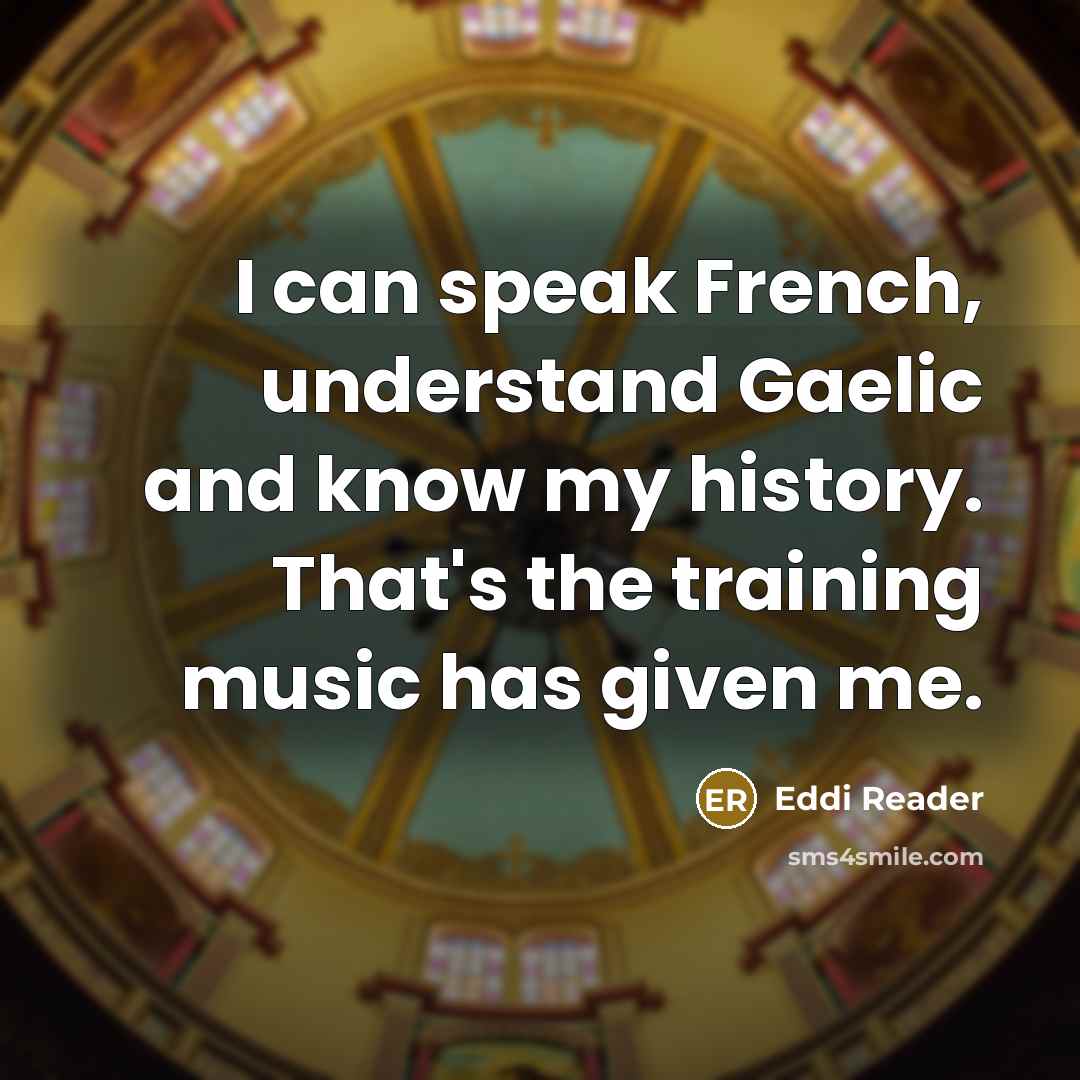 “I can speak French, understand Gaelic and know my history.…” quote by Eddi Reader