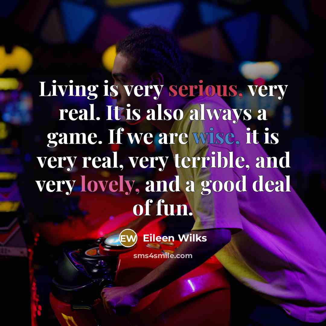 “Living is very serious, very real. It is also always…” quote by Eileen Wilks