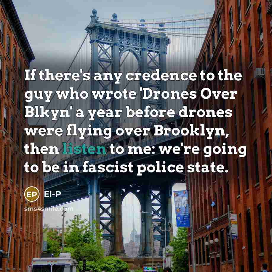 “If there's any credence to the guy who wrote 'Drones…” quote by El-P