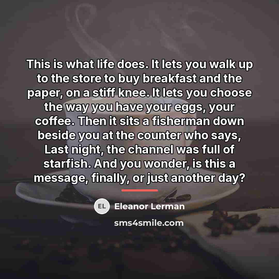 “This is what life does. It lets you walk up…” quote by Eleanor Lerman