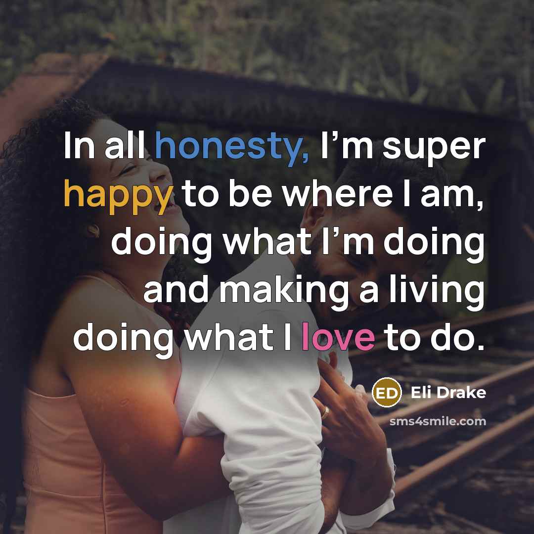 “In all honesty, I'm super happy to be where I…” quote by Eli Drake