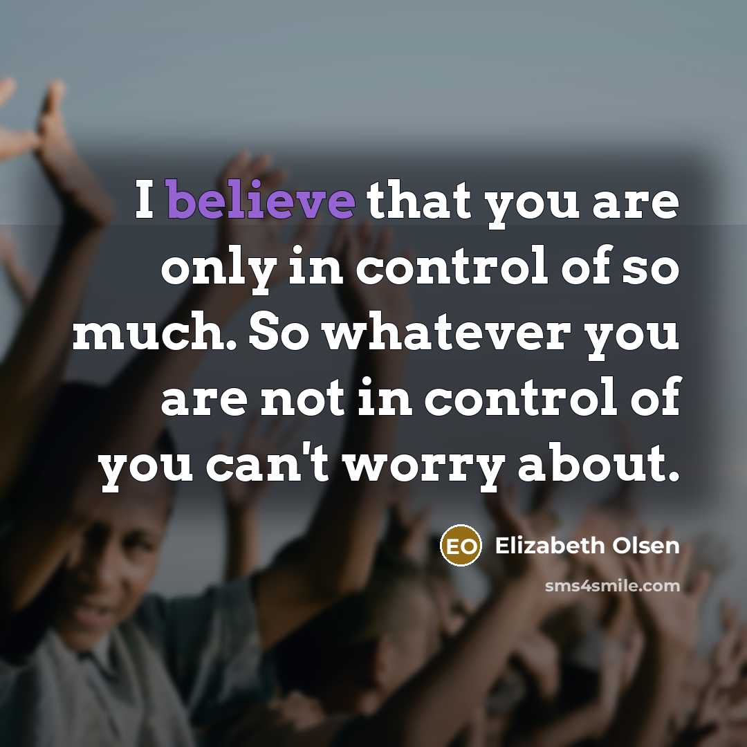 “I believe that you are only in control of so…” quote by Elizabeth Olsen