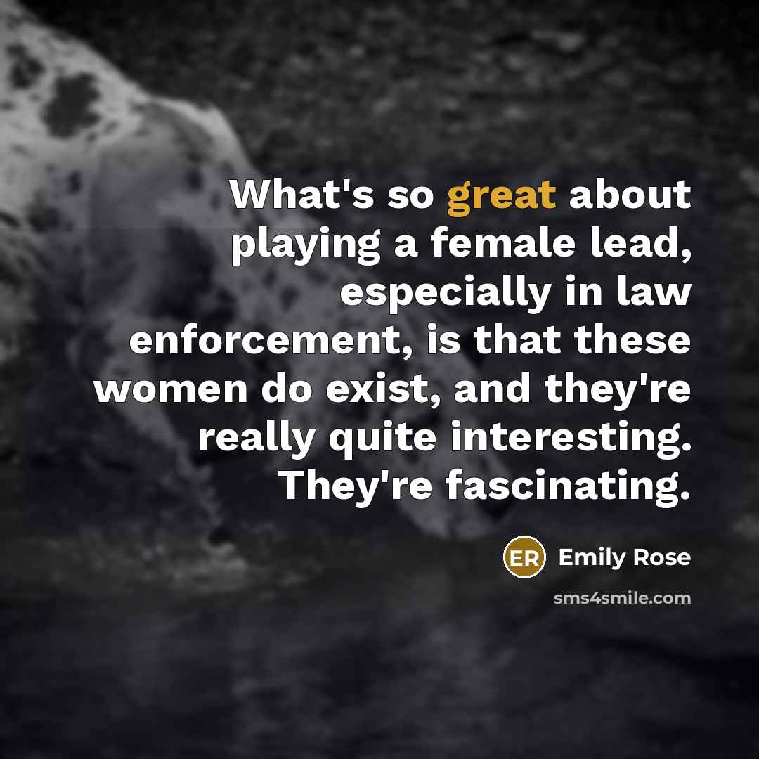 “What's so great about playing a female lead, especially in…” quote by Emily Rose