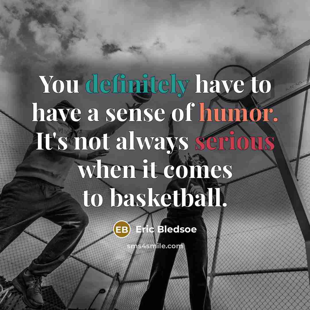 “You definitely have to have a sense of humor. It's…” quote by Eric Bledsoe