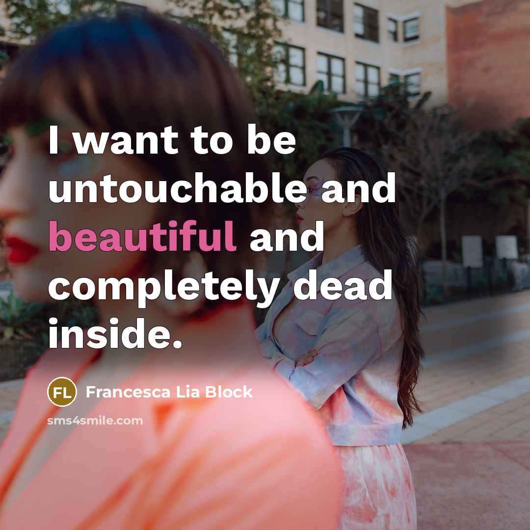 “I want to be untouchable and beautiful and completely dead…” quote by Francesca Lia Block