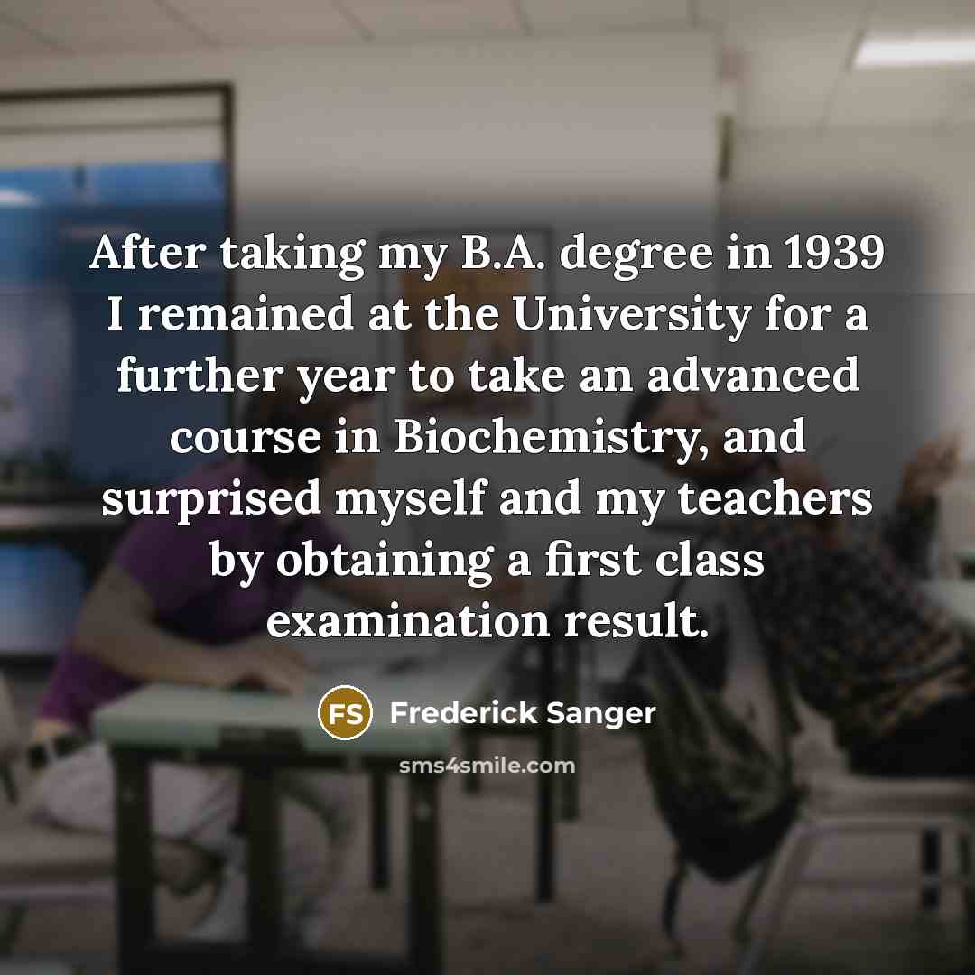 “After taking my B.A. degree in 1939 I remained at…” quote by Frederick Sanger