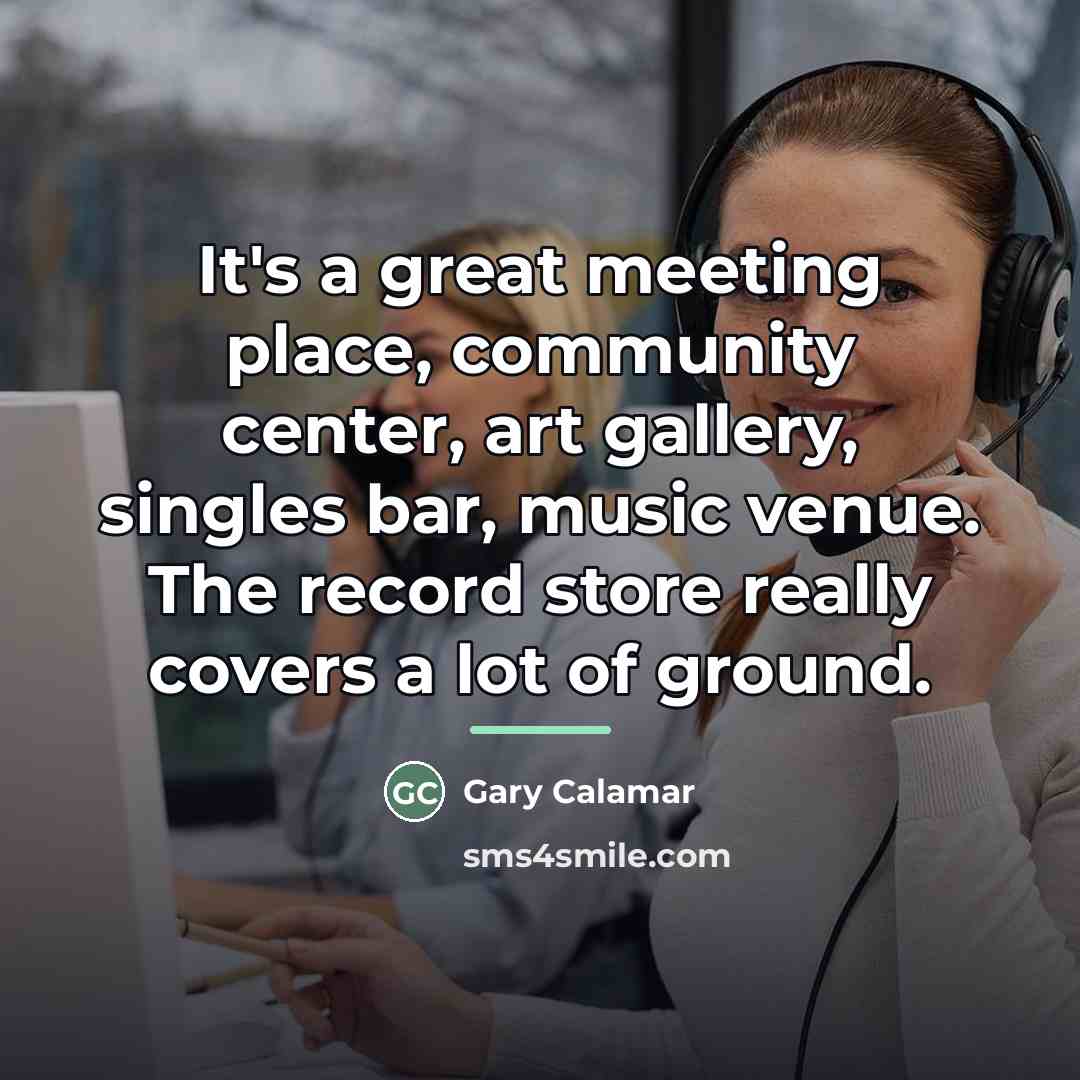 “It's a great meeting place, community center, art gallery, singles…” quote by Gary Calamar